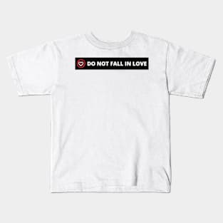 DO NOT FALL IN LOVE Kids T-Shirt